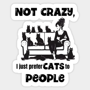 Not Crazy, I just prefer Cats to People Sticker